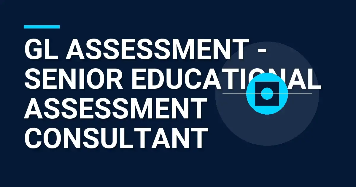 GL Assessment - Senior Educational Assessment Consultant