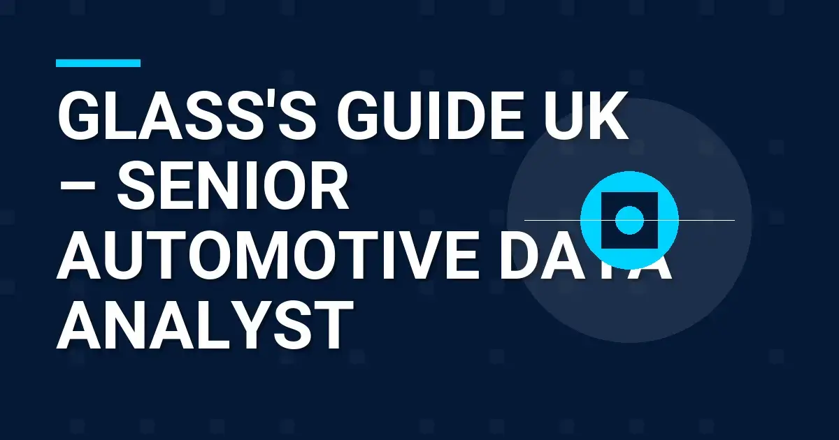 Glass's Guide UK – Senior Automotive Data Analyst