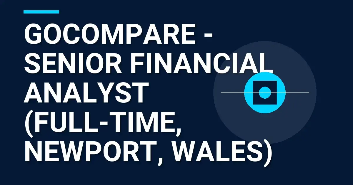 GoCompare - Senior Financial Analyst (Full-time, Newport, Wales)