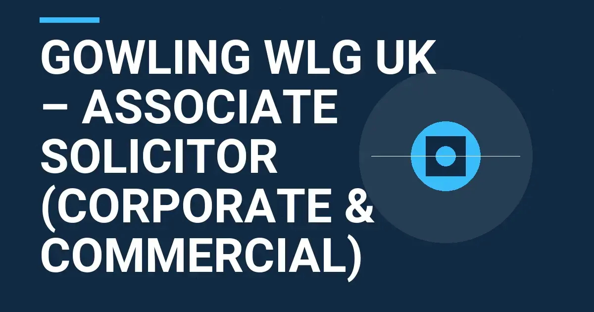Gowling WLG UK – Associate Solicitor (Corporate & Commercial)