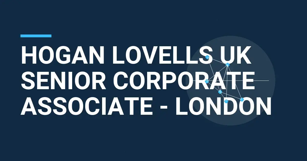 Hogan Lovells UK Senior Corporate Associate - London