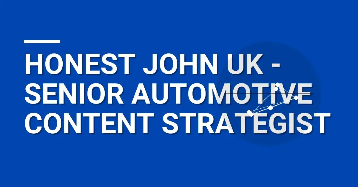 Honest John UK - Senior Automotive Content Strategist