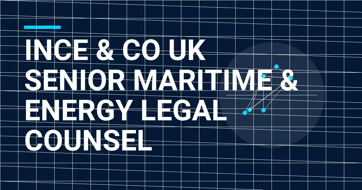 Ince & Co UK Senior Maritime & Energy Legal Counsel