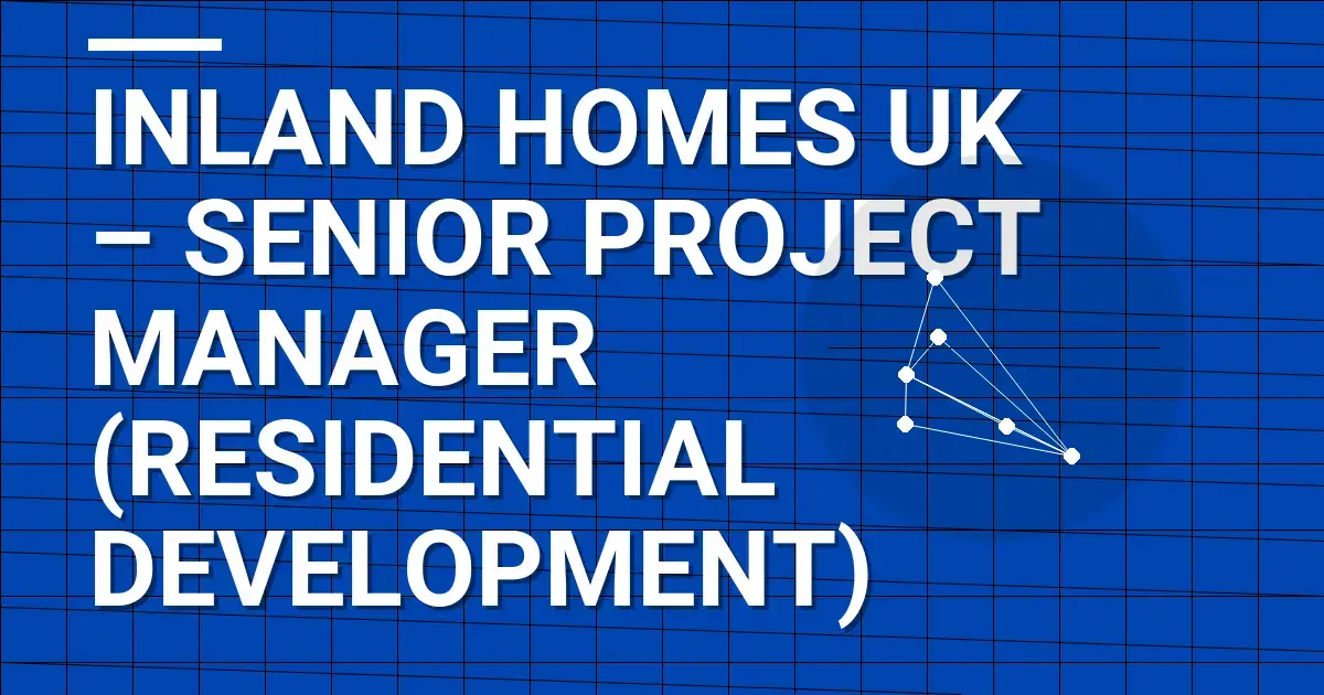 Inland Homes UK – Senior Project Manager (Residential Development)