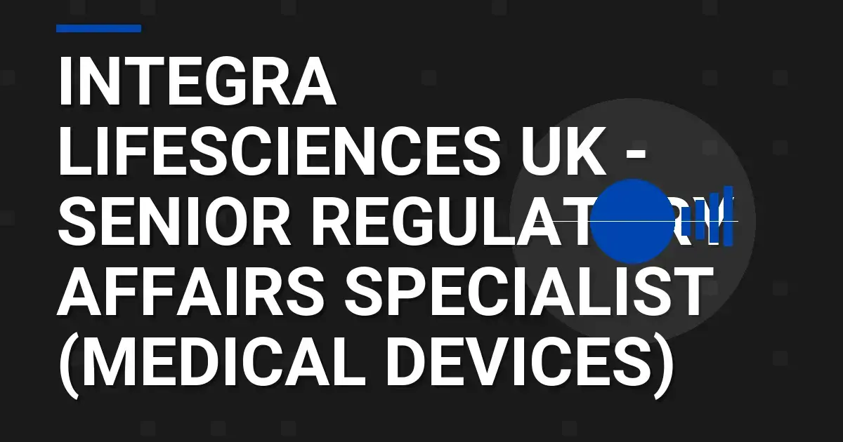 Integra LifeSciences UK - Senior Regulatory Affairs Specialist (Medical Devices)