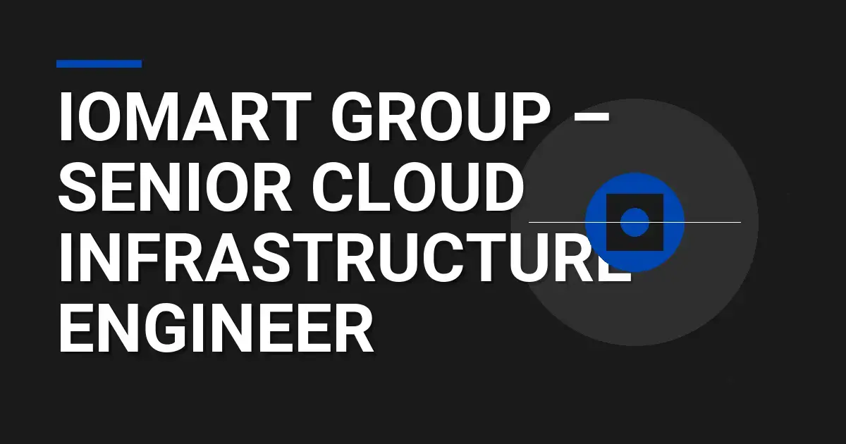 Iomart Group – Senior Cloud Infrastructure Engineer