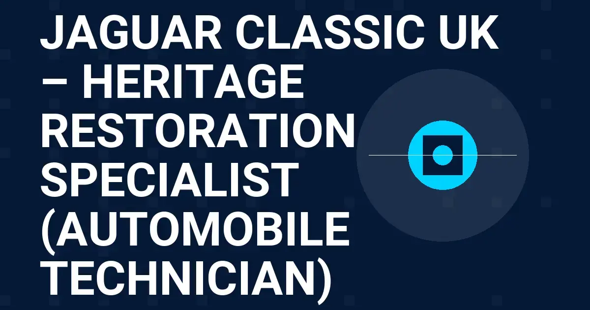 Jaguar Classic UK – Heritage Restoration Specialist (Automobile Technician)