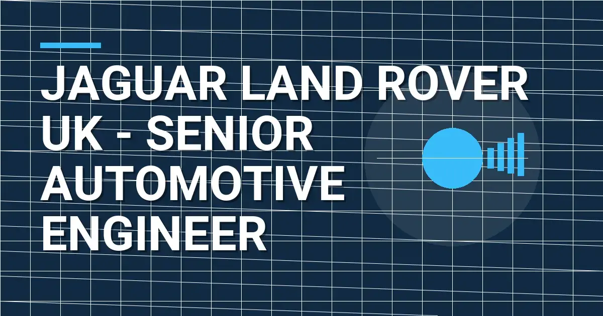 Jaguar Land Rover UK - Senior Automotive Engineer