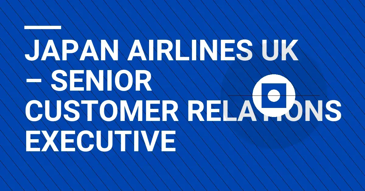 Japan Airlines UK – Senior Customer Relations Executive