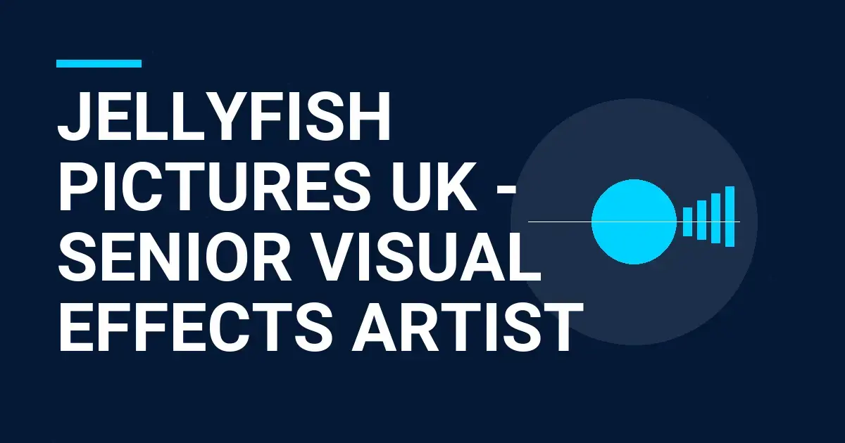 Jellyfish Pictures UK - Senior Visual Effects Artist