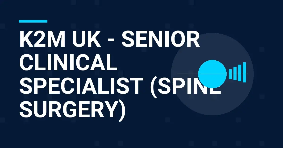 K2M UK - Senior Clinical Specialist (Spine Surgery)
