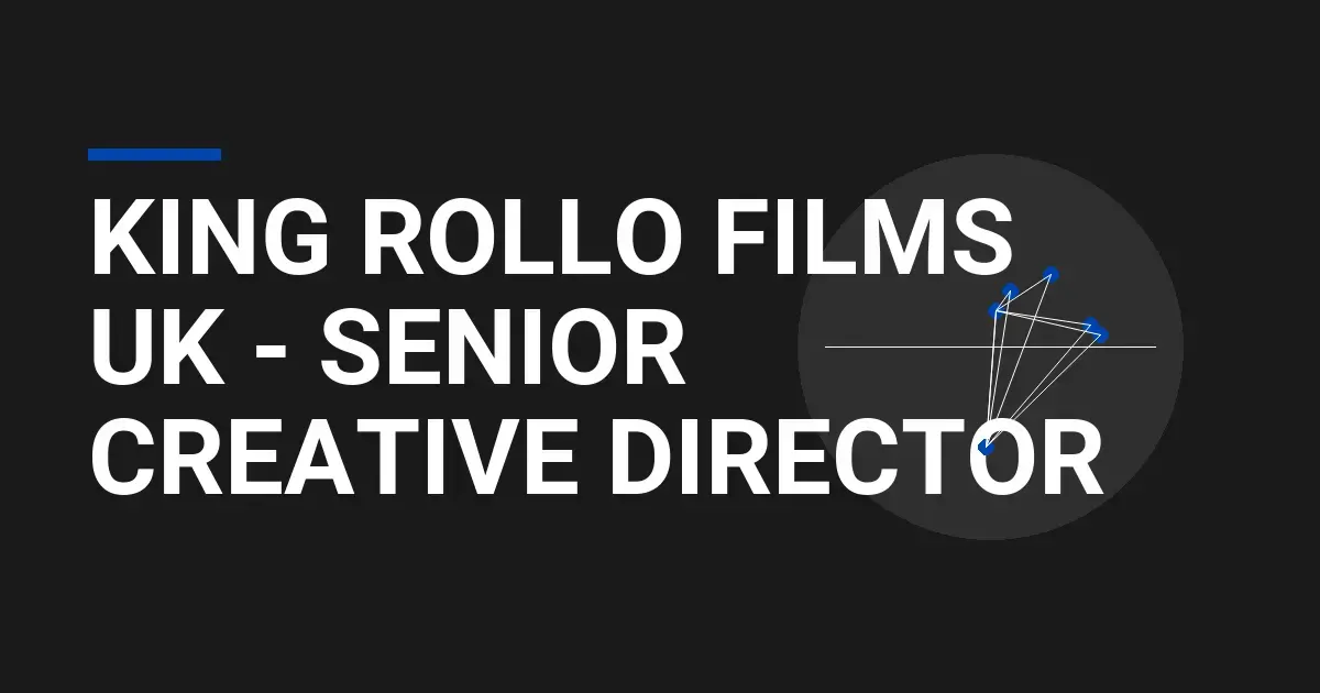 King Rollo Films UK - Senior Creative Director