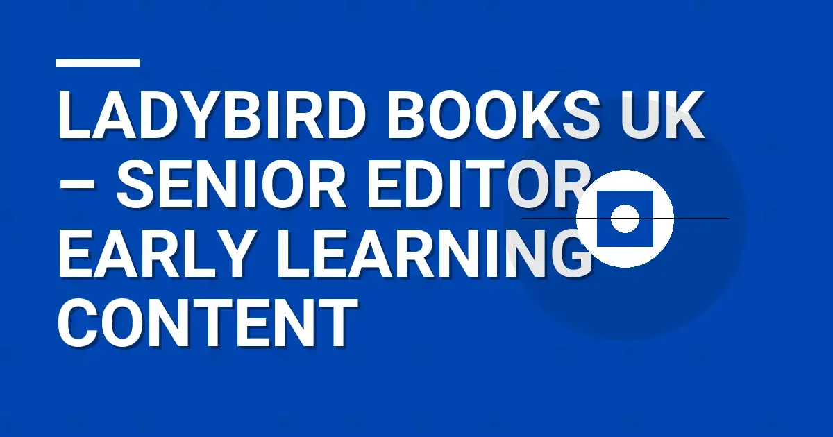 Ladybird Books UK – Senior Editor, Early Learning Content