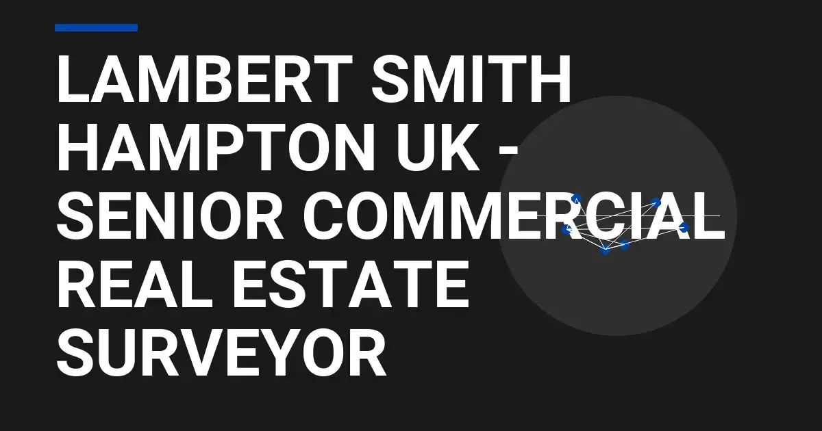 Lambert Smith Hampton UK - Senior Commercial Real Estate Surveyor