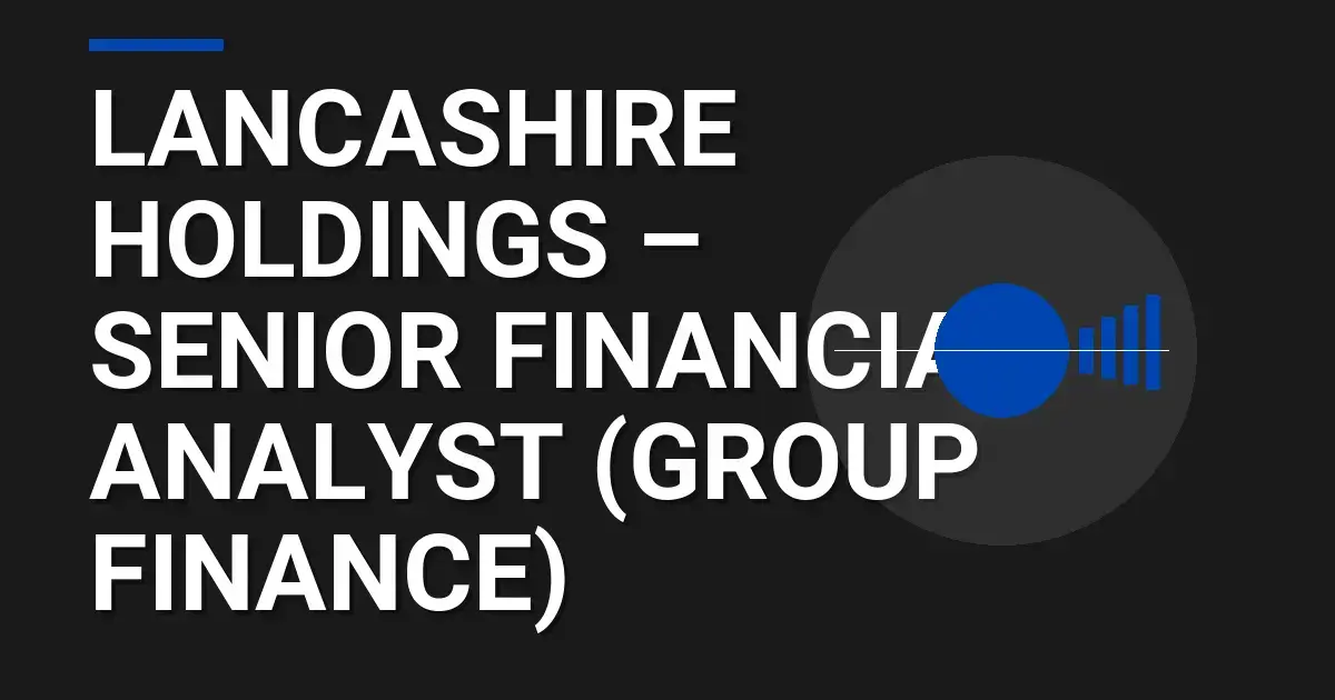 Lancashire Holdings – Senior Financial Analyst (Group Finance)