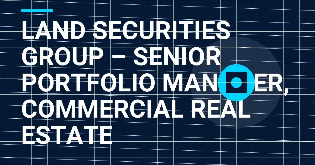 Land Securities Group – Senior Portfolio Manager, Commercial Real Estate