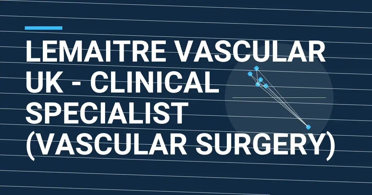 LeMaitre Vascular UK - Clinical Specialist (Vascular Surgery)
