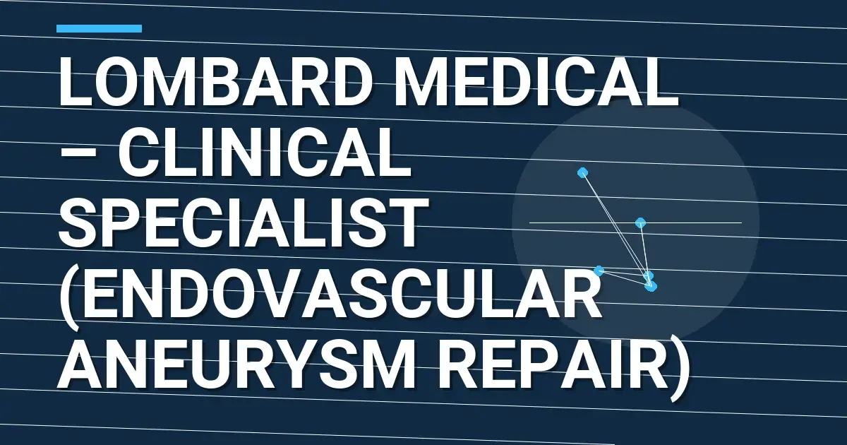 Lombard Medical – Clinical Specialist (Endovascular Aneurysm Repair)