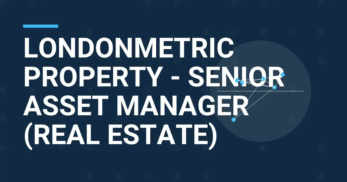 LondonMetric Property - Senior Asset Manager (Real Estate)