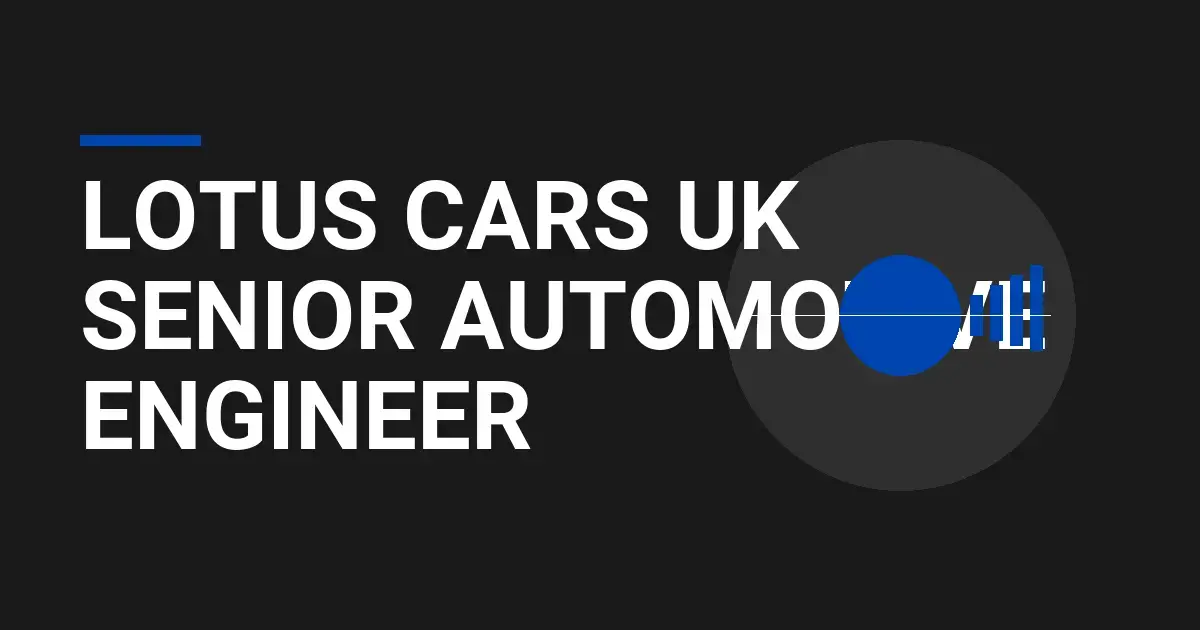 Lotus Cars UK Senior Automotive Engineer