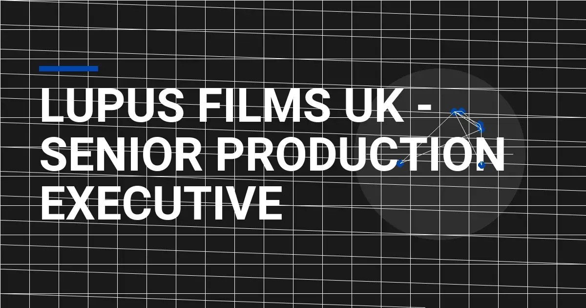 Lupus Films UK - Senior Production Executive