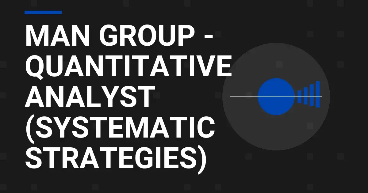Man Group - Quantitative Analyst (Systematic Strategies)