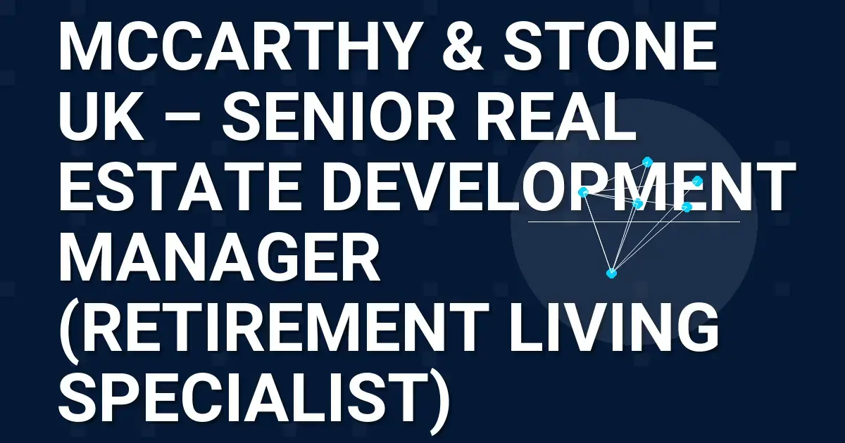 McCarthy & Stone UK – Senior Real Estate Development Manager (Retirement Living Specialist)