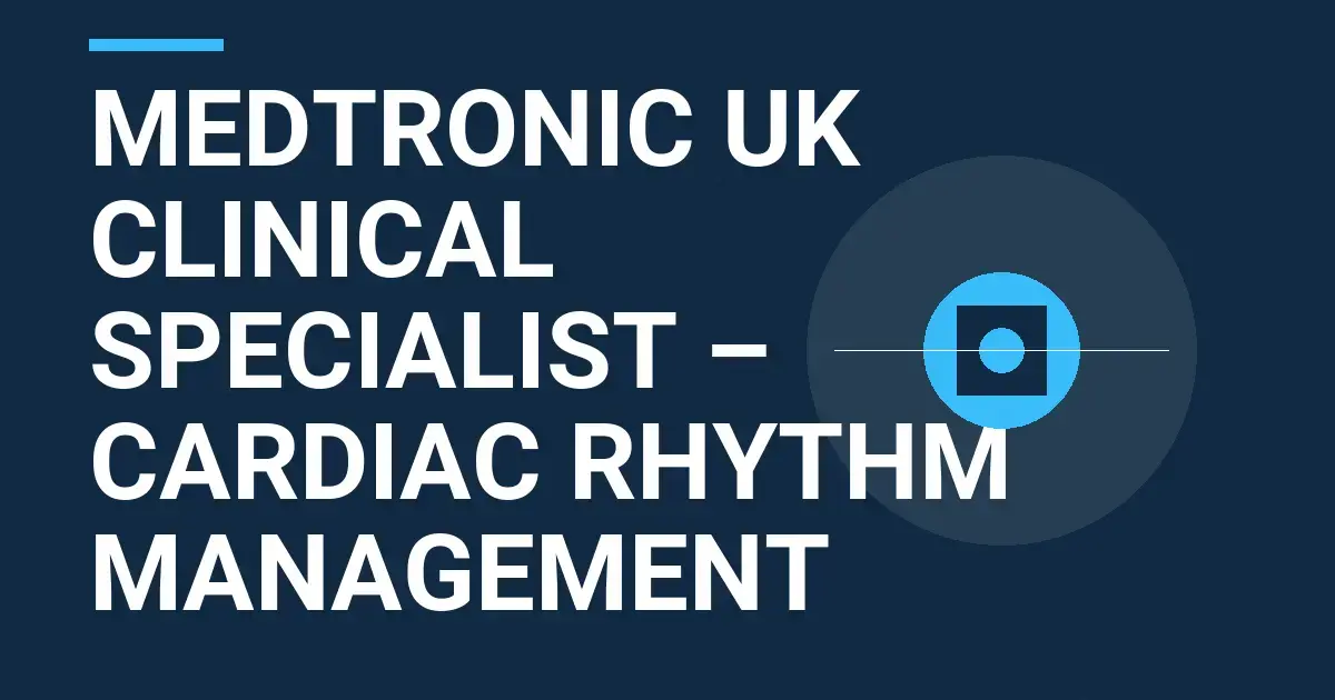 Medtronic UK Clinical Specialist – Cardiac Rhythm Management