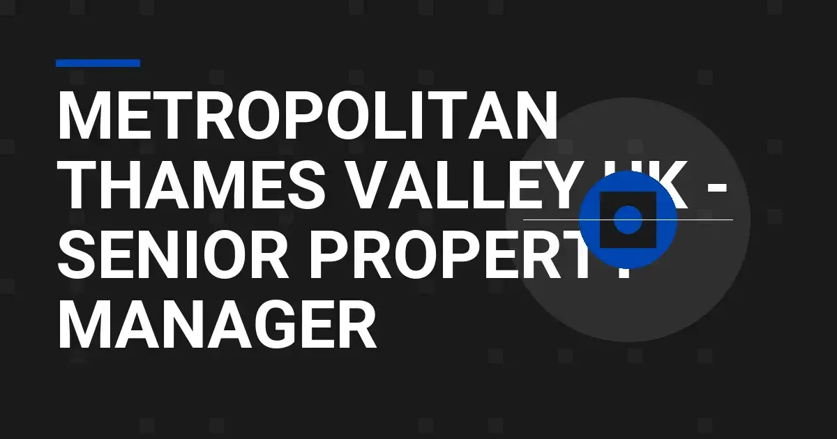 Metropolitan Thames Valley UK - Senior Property Manager