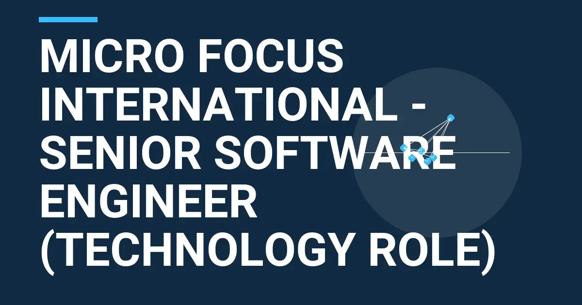 Micro Focus International - Senior Software Engineer (Technology Role)