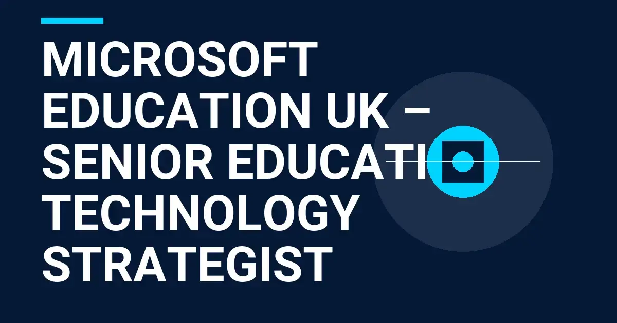Microsoft Education UK – Senior Education Technology Strategist
