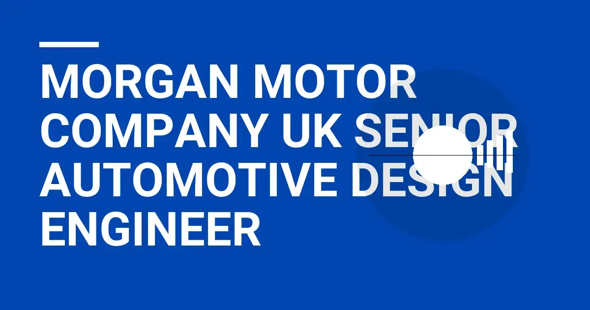 Morgan Motor Company UK Senior Automotive Design Engineer