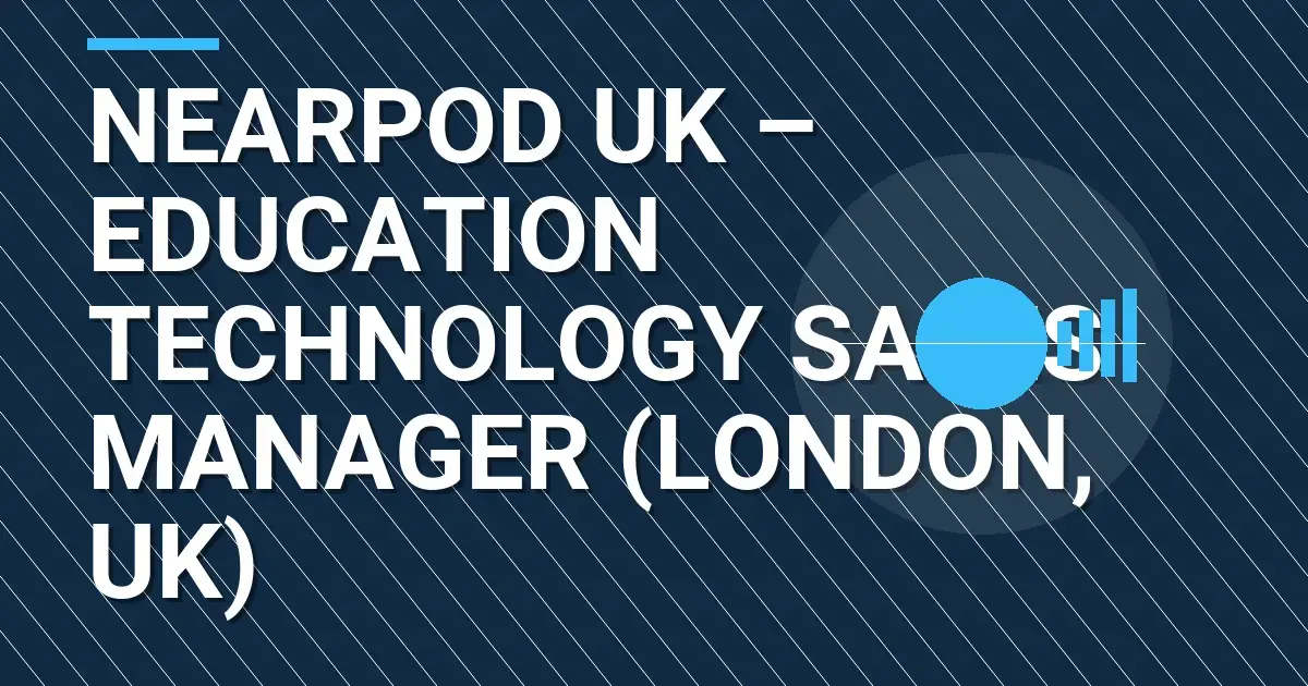 Nearpod UK – Education Technology Sales Manager (London, UK)