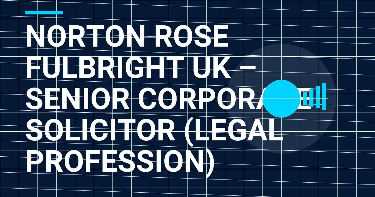 Norton Rose Fulbright UK – Senior Corporate Solicitor (Legal Profession)