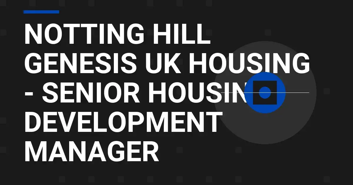 Notting Hill Genesis UK Housing - Senior Housing Development Manager