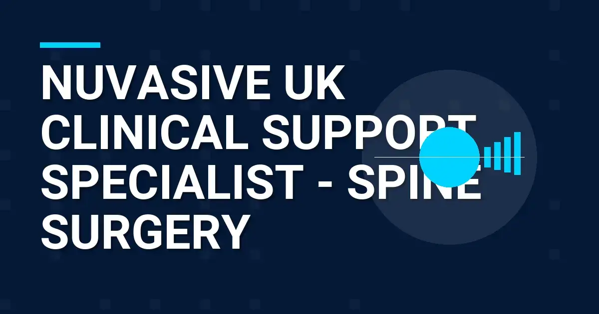NuVasive UK Clinical Support Specialist - Spine Surgery