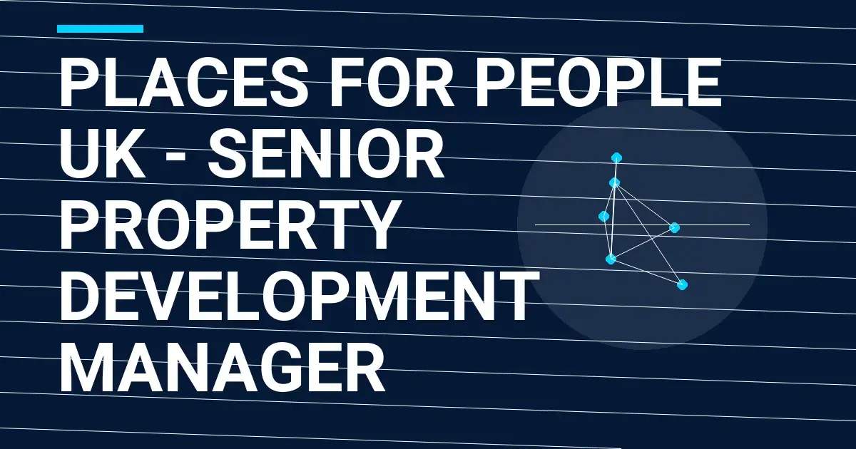 Places for People UK - Senior Property Development Manager