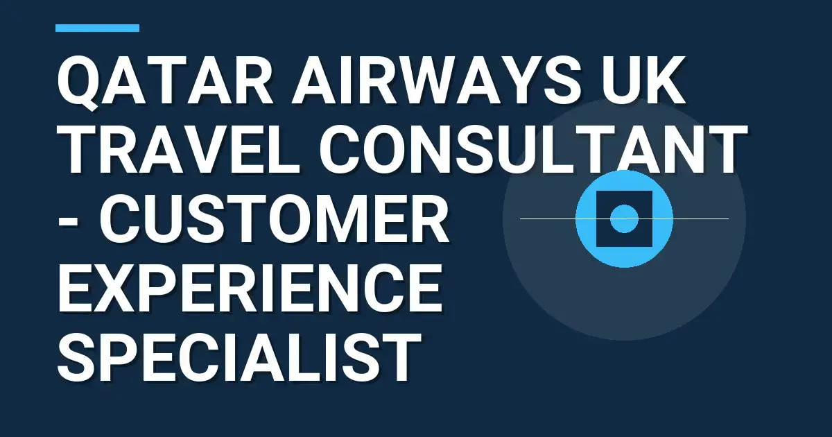 Qatar Airways UK Travel Consultant - Customer Experience Specialist