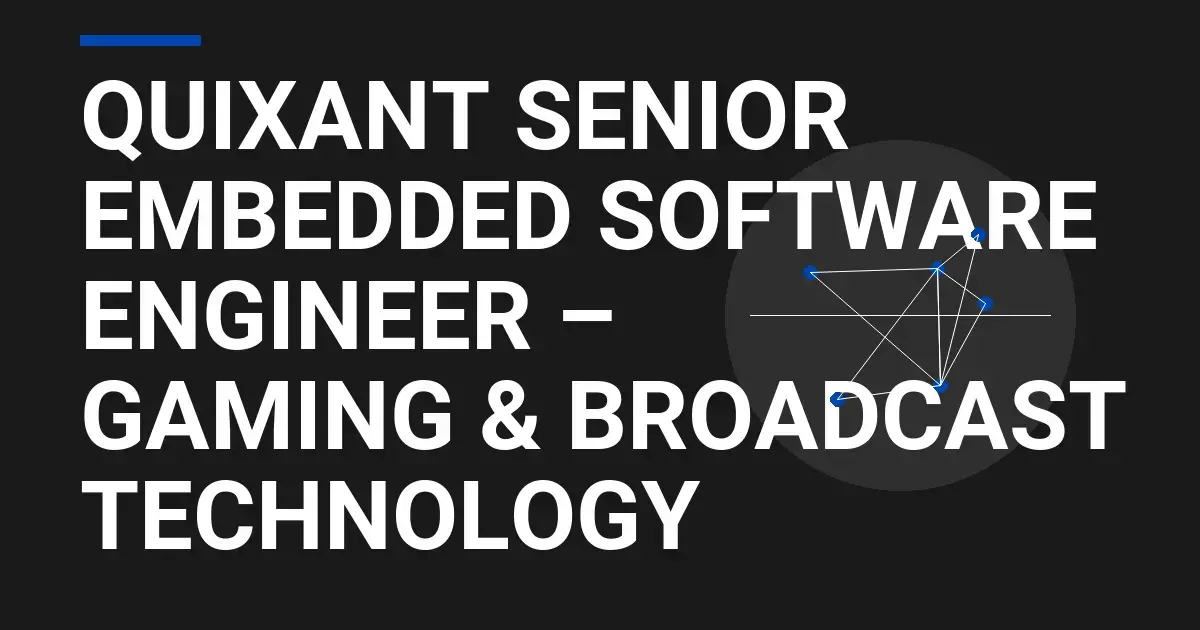 Quixant Senior Embedded Software Engineer – Gaming & Broadcast Technology