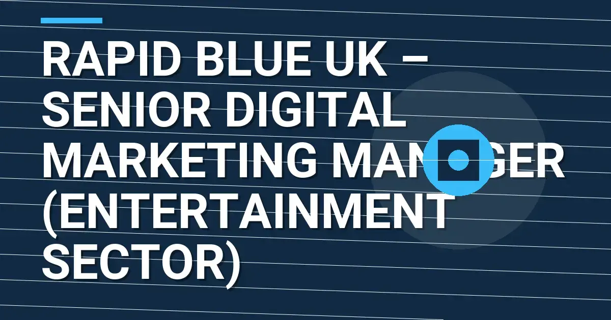 Rapid Blue UK – Senior Digital Marketing Manager (Entertainment Sector)