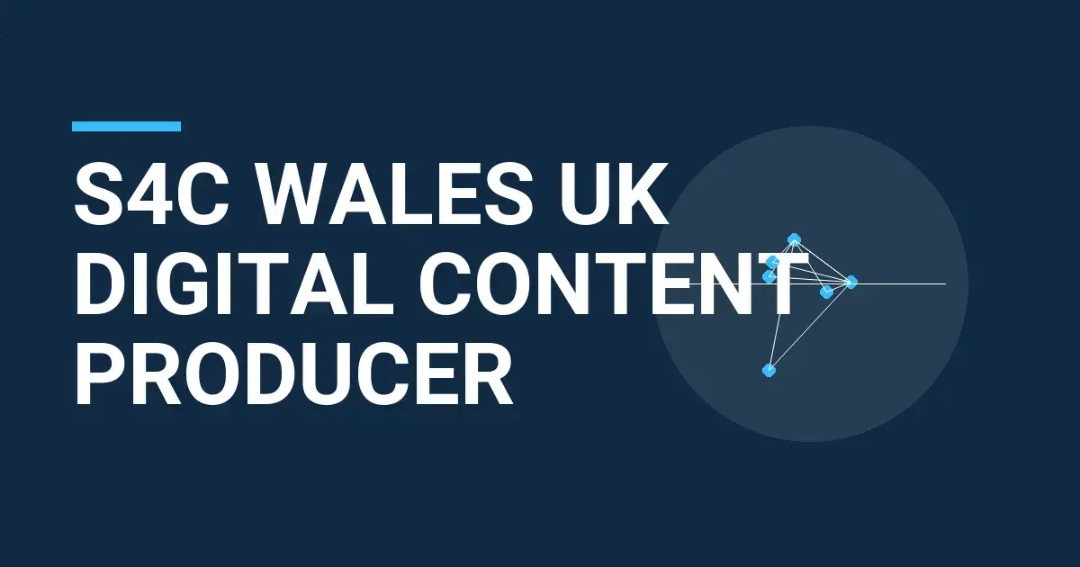 S4C Wales UK Digital Content Producer