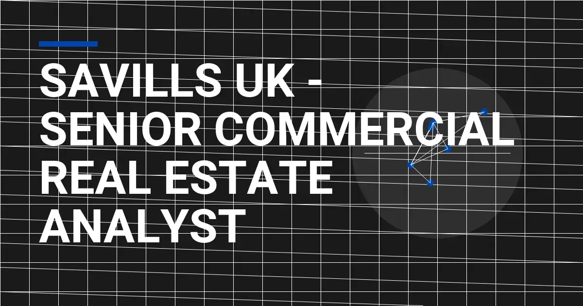 Savills UK - Senior Commercial Real Estate Analyst