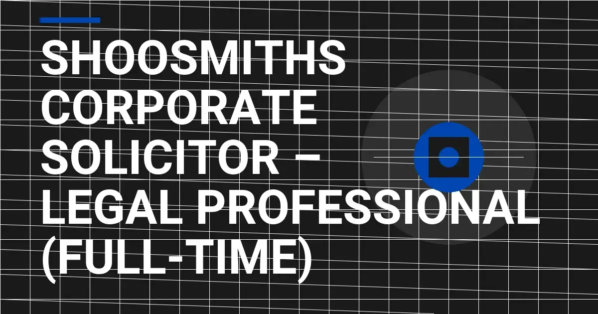 Shoosmiths Corporate Solicitor – Legal Professional (Full-Time)