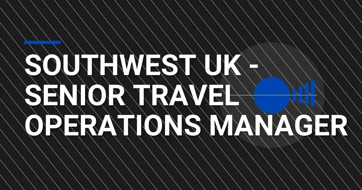 Southwest UK - Senior Travel Operations Manager