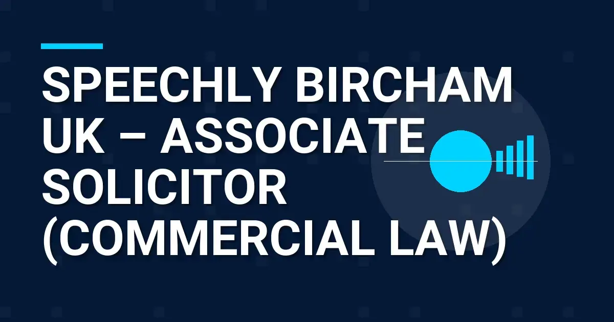 Speechly Bircham UK – Associate Solicitor (Commercial Law)