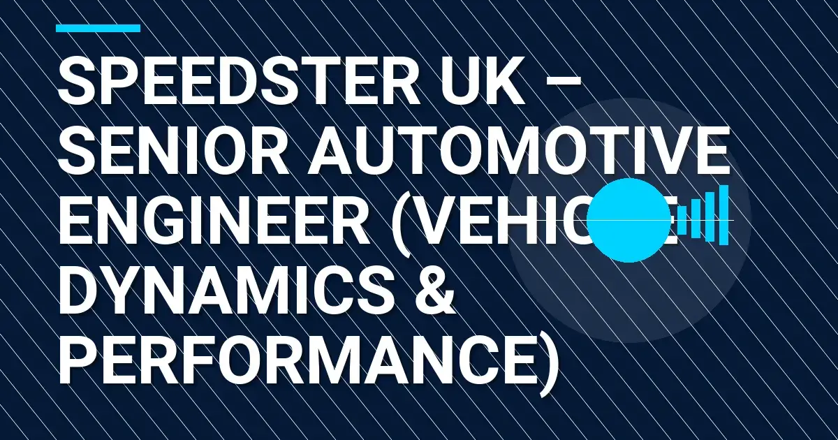 Speedster UK – Senior Automotive Engineer (Vehicle Dynamics & Performance)