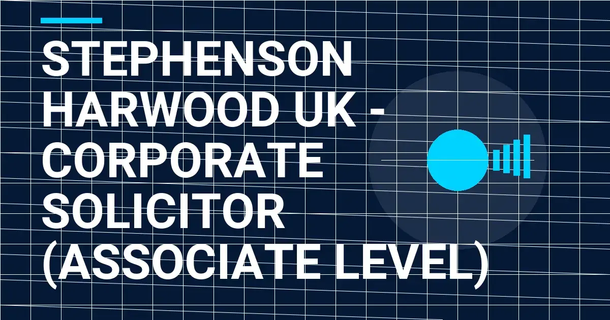 Stephenson Harwood UK - Corporate Solicitor (Associate Level)