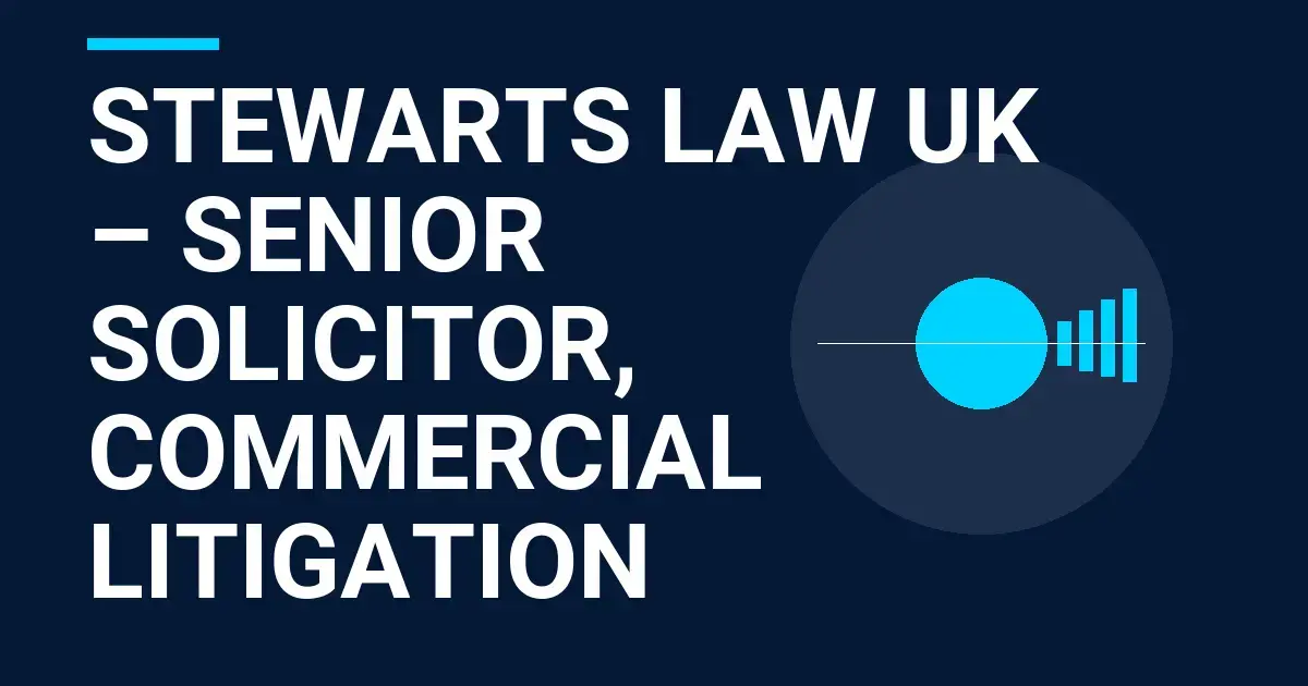 Stewarts Law UK – Senior Solicitor, Commercial Litigation