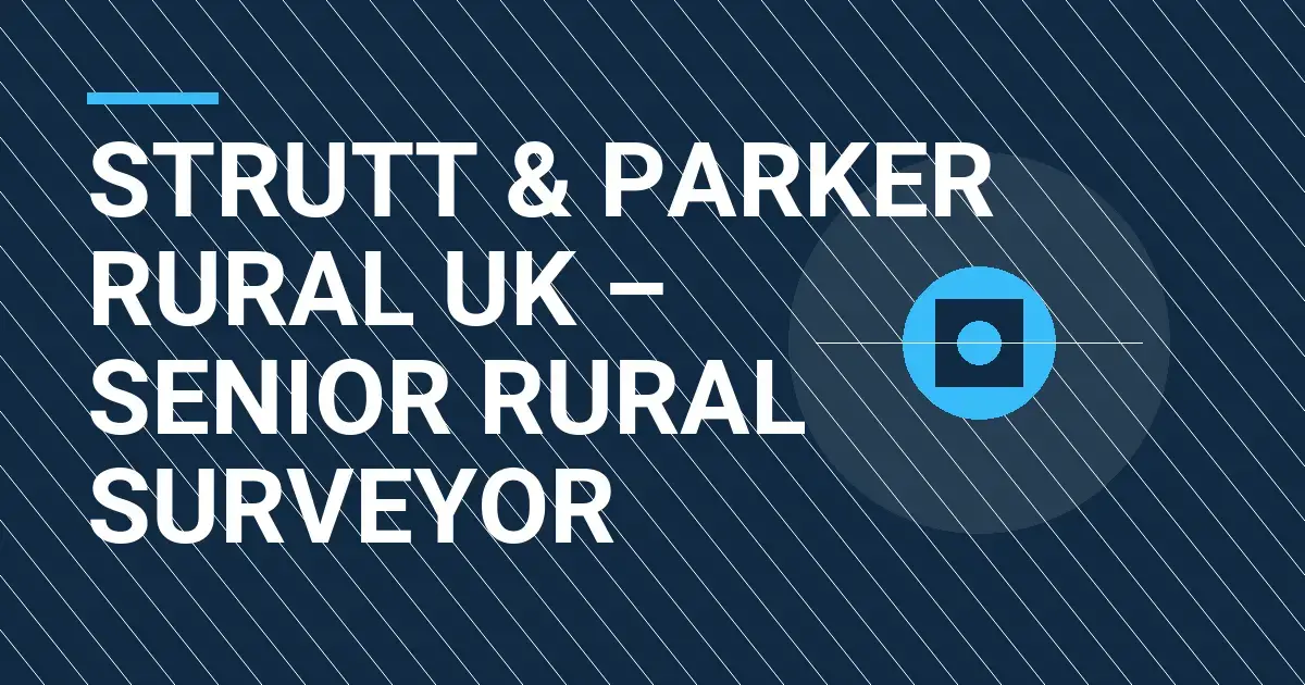 Strutt & Parker Rural UK – Senior Rural Surveyor
