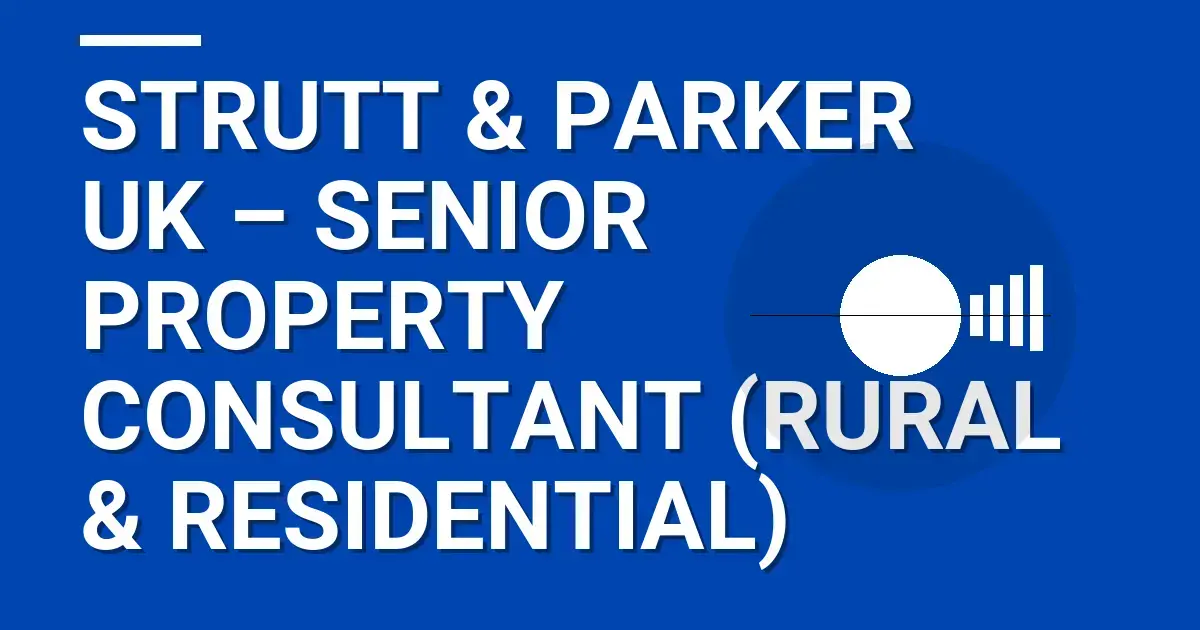 Strutt & Parker UK – Senior Property Consultant (Rural & Residential)